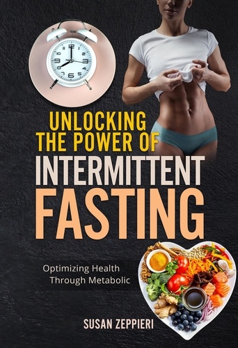  Susan Zeppieri - Unlocking the Power of Intermittent Fasting: timizing Health Through Metabolic Flexibility.