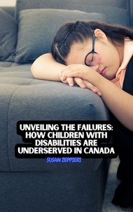  Susan Zeppieri - Unveiling the Failures: How Children with Disabilities are Underserved in Canada.