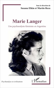 Susana Elkin et Martin Reca - Marie Langer - Une psychanalyste féministe en Argentine.