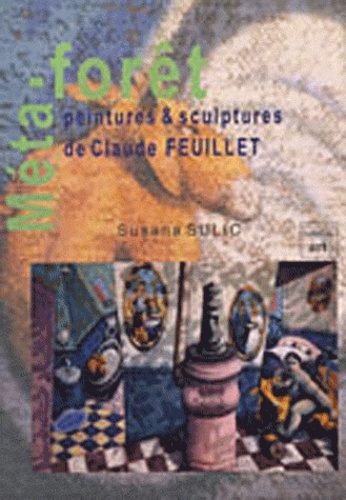 Susana Sulic - Méta-forêt - Peintures & sculptures de Claude Feuillet.
