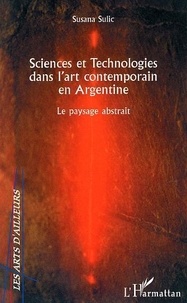 Susana Sulic - Sciences et technologies dans l'art contemporain en Argentine : le paysage abstrait.