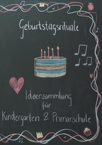 Susann Bucher et Anja Schenk - Geburtstagsrituale - Ideensammlung für Kindergarten und Primarschule.