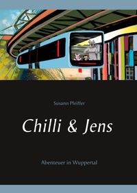 Susann Pfeiffer - Chilli und Jens - Abenteuer in Wuppertal.