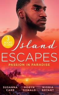 Susanna Carr et Robyn Donald - Island Escapes: Passion In Paradise - A Deal with Benefits (One Night With Consequences) / The Far Side of Paradise / Tempting the Billionaire.