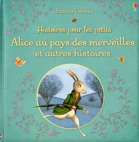 Susanna Davidson et Anna Milbourne - Alice au pays des merveilles et autres histoires - Histoires pour les petits.