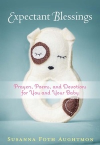 Susanna Foth Aughtmon - Expectant Blessings - Prayers, Poems, and Devotions For You and Your Baby.
