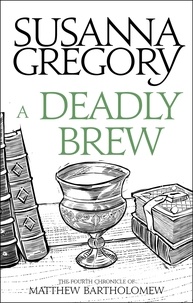 Susanna Gregory - A Deadly Brew - The Fourth Matthew Bartholomew Chronicle.