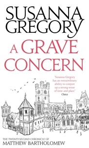 Susanna Gregory - A Grave Concern - The Twenty Second Chronicle of Matthew Bartholomew.