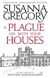 Susanna Gregory - A Plague On Both Your Houses - The First Chronicle of Matthew Bartholomew.