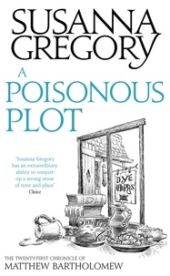 Susanna Gregory - A Poisonous Plot - The Twenty First Chronicle of Matthew Bartholomew.