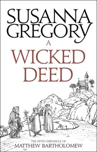 Susanna Gregory - A Wicked Deed - The Fifth Matthew Bartholomew Chronicle.