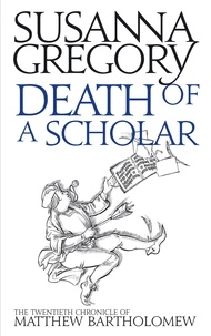 Susanna Gregory - Death of a Scholar - The Twentieth Chronicle of Matthew Bartholomew.