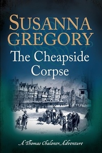 Susanna Gregory - The Cheapside Corpse - The Tenth Thomas Chaloner Adventure.