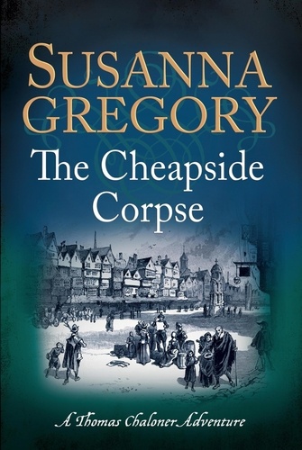 The Cheapside Corpse. The Tenth Thomas Chaloner Adventure