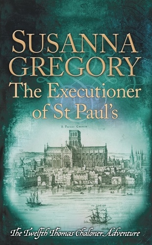 The Executioner of St Paul's. The Twelfth Thomas Chaloner Adventure