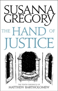 Susanna Gregory - The Hand Of Justice - The Tenth Chronicle of Matthew Bartholomew.