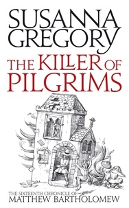 Susanna Gregory - The Killer Of Pilgrims - The Sixteenth Chronicle of Matthew Bartholomew.