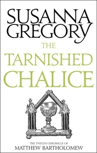 Susanna Gregory - The Tarnished Chalice - The Twelfth Chronicle of Matthew Bartholomew.