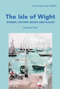 The Isle of Wight: Women, History, Books and Places