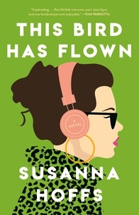 Susanna Hoffs - This Bird Has Flown - A Novel.