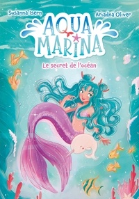 Susanna Isern - Aqua Marina - Tome 1 - Le secret de l'océan.