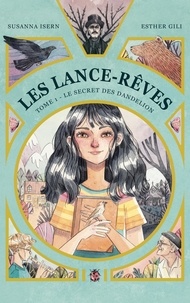 Susanna Isern et Esther Gili - Les Lance-Rêves Tome 1 : Le secret des Dandelion.