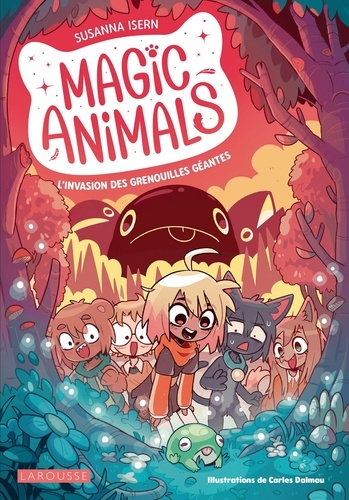 Magic Animals Tome 2 L'Invasion des grenouilles géantes
