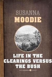 Susanna Moodie - Life In The Clearings Versus The Bush.