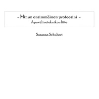 Susanna Schubert - Minun ensimmäinen proteesini - Apuvälineteknikon liite.