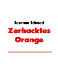 Susanna Schwed - Zerhacktes Orange.