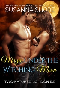  Susanna Shore - Magic Under the Witching Moon. Two-Natured London 5.5. - Two-Natured London, #6.