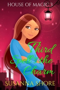  Susanna Shore - Third Spell's the Charm. House of Magic 3. - House of Magic, #3.