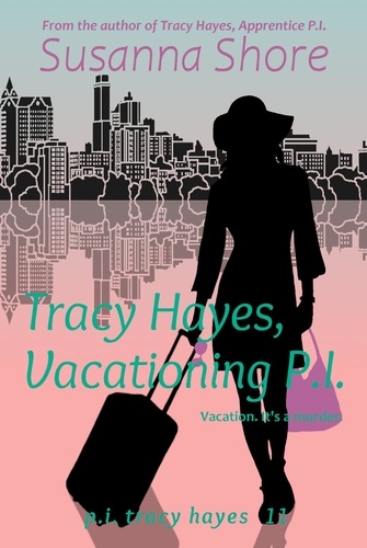  Susanna Shore - Tracy Hayes, Vacationing P.I. (P.I. Tracy Hayes 11) - P.I. Tracy Hayes, #11.