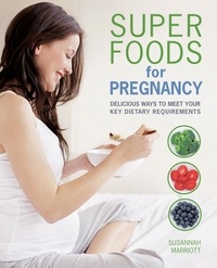 Susannah Marriott - Super Foods for Pregnancy - Delicious ways to meet your key dietary requirements.