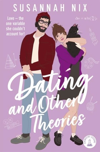 Susannah Nix - Dating and Other Theories - The  feel good, opposites attract Rom Com, Book 2 in the Chemistry Lessons Series.