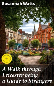 A Walk through Leicester being a Guide to Strangers