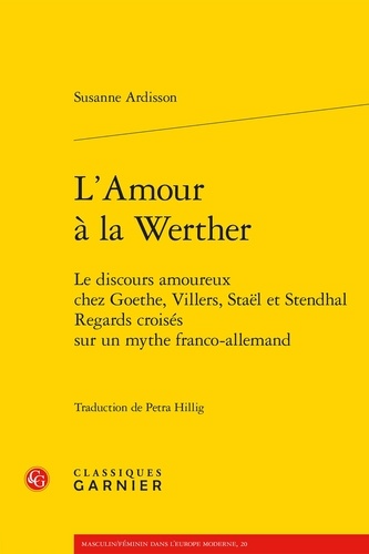 L'amour à la Werther. Le discours amoureux chez Goethe, Villers, Staël et Stendhal - Regards croisés sur un mythe franco-allemand