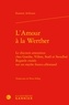 Susanne Ardisson - L'amour à la Werther - Le discours amoureux chez Goethe, Villers, Staël et Stendhal - Regards croisés sur un mythe franco-allemand.