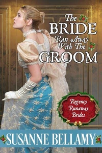 The Bride Ran Away with the Groom: A Runaway Brides Christmas Regency romance