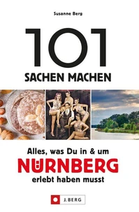 101 Sachen machen – Alles, was Du in &amp; um Nürnberg erlebt haben musst.