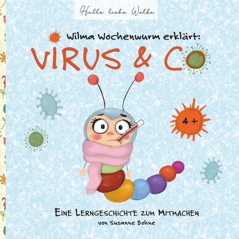 Wilma Wochenwurm erklärt: Virus &amp; Co. Eine Lerngeschichte für Kinder in Kita und Grundschule