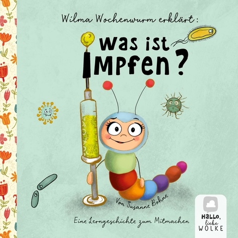 Wilma Wochenwurm erklärt: Was ist Impfen?. Eine Lerngeschichte zum Mitmachen. Ein Kinderbuch über das Impfen.