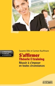 Susanne Dolz et Carmen Kauffmann - S'affirmer - Théorie + training - Réussir à s'imposer en toutes circonstances !.