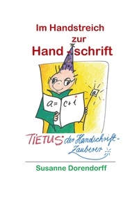 Susanne Dorendorff - Im Handstreich zur Handschrift - Tietus - der Handschrift-Zauberer.