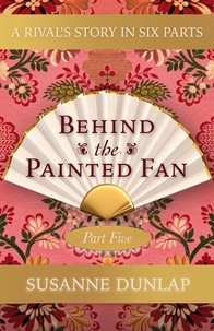  Susanne Dunlap - A Rival and a Looming Crisis - Behind the Painted Fan, #5.