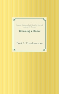 Susanne Edelmann et Lady Nayla Og-Min - Becoming a Master - Book 1: Transformation.