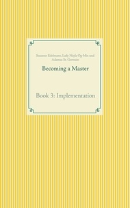 Susanne Edelmann et Lady Nayla Og-Min - Becoming a Master - Book 3: Implementation.