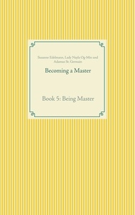 Susanne Edelmann et Lady Nayla Og-Min - Becoming a Master - Book 5: Being Master.