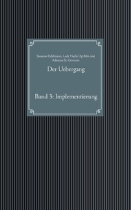 Susanne Edelmann et Lady Nayla Og-Min - Der Uebergang - Band 3: Implementierung.