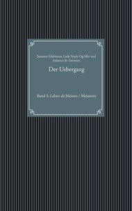 Susanne Edelmann et Lady Nayla Og-Min - Der Uebergang - Band 5: Leben als Meister / Meisterin.